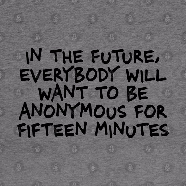 In the future everybody will want to be anonymous by KOOKOO ART